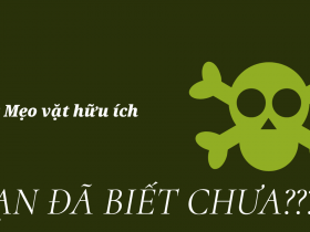 10 mẹo vặt hữu ích cần biết