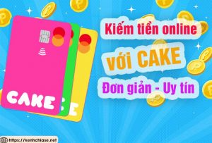 Kiêm tiền online với app CAKE