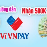 Đăng ký VNPAY trong 3 phút nhận 500k