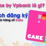 cake by vpbank là gì? cách đăng ký ngân hàng số cake