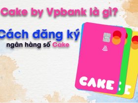 cake by vpbank là gì? cách đăng ký ngân hàng số cake