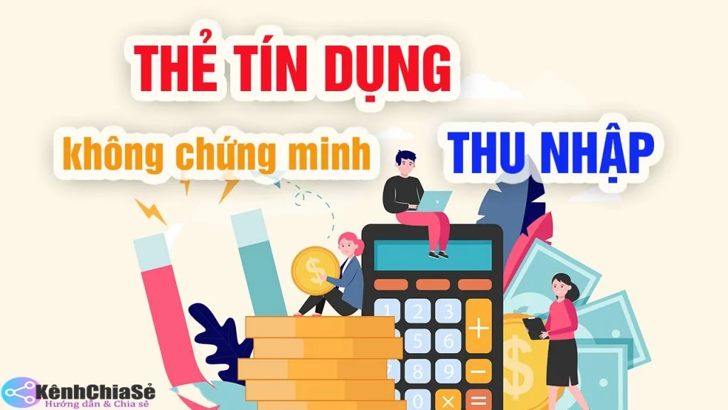 Thẻ tín dụng không cần chứng minh thu nhập