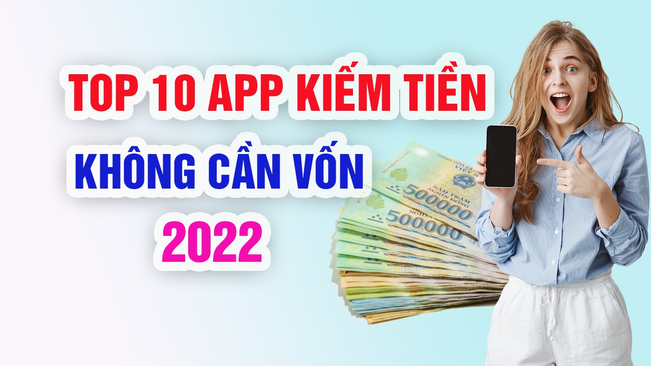Top 10 app kiếm tiền online không cần vốn