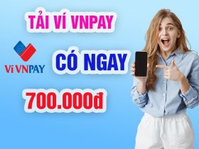Ví VNPAY khuyến mãi 700k cho tài khoản đăng ký mới
