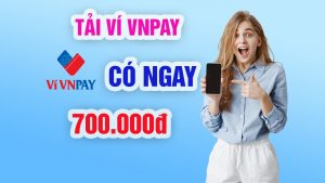 Ví VNPAY khuyến mãi 700k cho tài khoản đăng ký mới